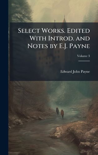 Cover image for Select Works. Edited With Introd. and Notes by E.J. Payne