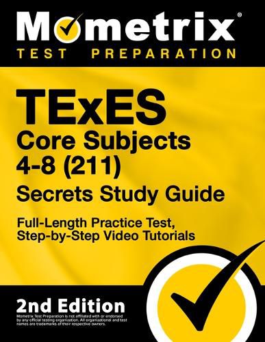 TExES Core Subjects 4-8 (211) Secrets Study Guide - Full-Length Practice Test, Step-By-Step Video Tutorials