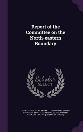 Cover image for Report of the Committee on the North-Eastern Boundary