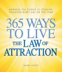 Cover image for 365 Ways to Live the Law of Attraction: Harness the Power of Positive Thinking Every Day of the Year