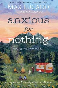 Cover image for Anxious for Nothing (Young Readers Edition): Living Above Anxiety and Loneliness