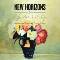 Cover image for New Horizons in Life, Art & Poetry: Imagination and Innovation a Personal Perspective