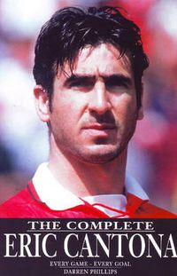 Cover image for Complete Eric Cantona: Every Game -- Every Goal