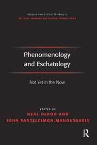 Cover image for Phenomenology and Eschatology: Not Yet in the Now
