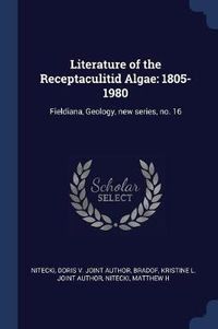 Cover image for Literature of the Receptaculitid Algae: 1805-1980: Fieldiana, Geology, New Series, No. 16