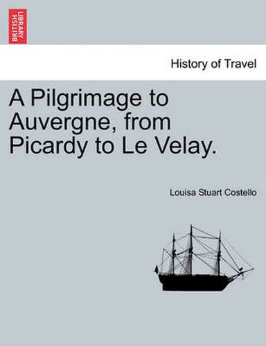 Cover image for A Pilgrimage to Auvergne, from Picardy to Le Velay.