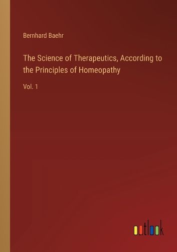 The Science of Therapeutics, According to the Principles of Homeopathy