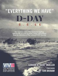 Cover image for Everything We Have : D-Day 6.6.44: The American story of the Normandy landings