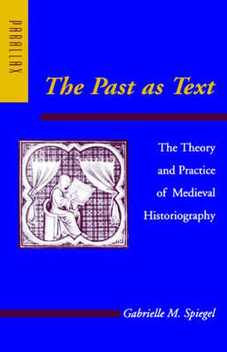 Cover image for The Past as Text: The Theory and Practice of Medieval Historiography