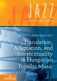 Cover image for Translation, Adaptation, and Intertextuality in Hungarian Popular Music