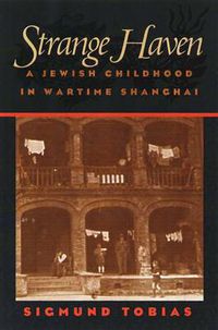 Cover image for Strange Haven: A Jewish Childhood in Wartime Shanghai