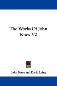 Cover image for The Works of John Knox V2