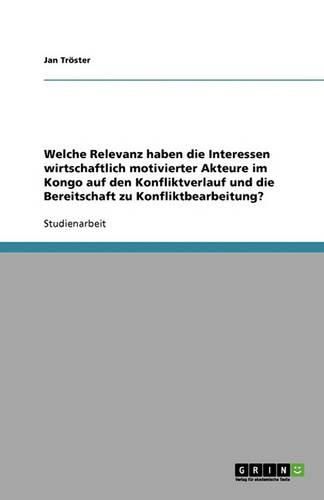 Cover image for Welche Relevanz haben die Interessen wirtschaftlich motivierter Akteure im Kongo auf den Konfliktverlauf und die Bereitschaft zu Konfliktbearbeitung?