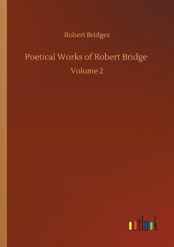 Cover image for Poetical Works of Robert Bridge: Volume 2