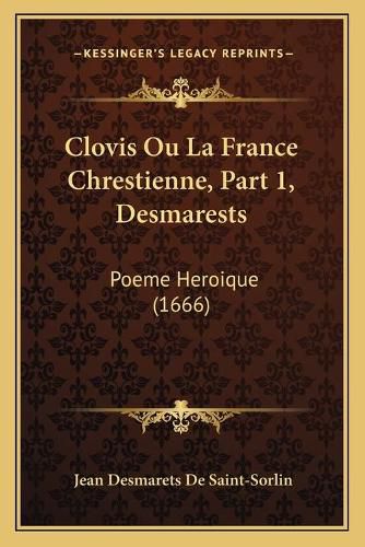 Clovis Ou La France Chrestienne, Part 1, Desmarests: Poeme Heroique (1666)