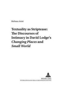 Cover image for Textuality as Striptease: The Discourses of Intimacy in David Lodge's Changing Places and Small World