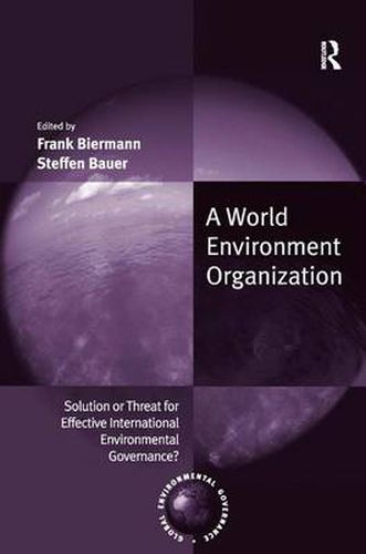 Cover image for A World Environment Organization: Solution or Threat for Effective International Environmental Governance?