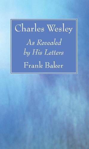 Charles Wesley: As Revealed by His Letters