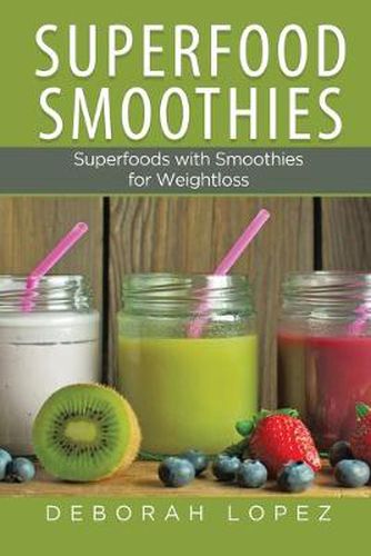 Cover image for Superfood Smoothies: Superfoods with Smoothies for Weightloss