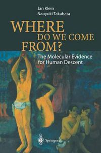 Cover image for Where Do We Come From?: The Molecular Evidence for Human Descent