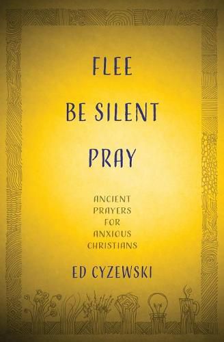 Cover image for Flee, Be Silent, Pray: Ancient Prayers for Anxious Christians