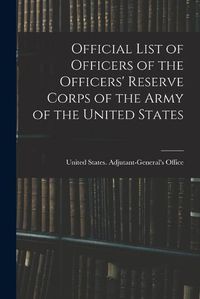 Cover image for Official List of Officers of the Officers' Reserve Corps of the Army of the United States