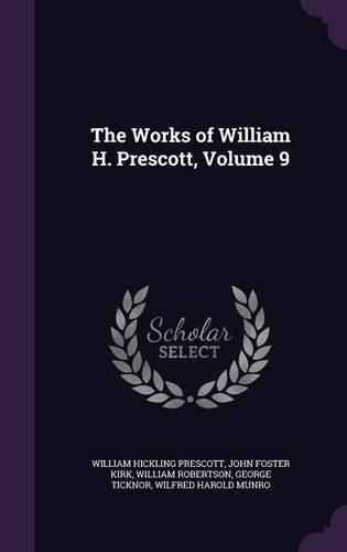 Cover image for The Works of William H. Prescott, Volume 9