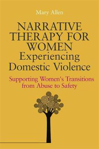 Cover image for Narrative Therapy for Women Experiencing Domestic Violence: Supporting Women's Transitions from Abuse to Safety