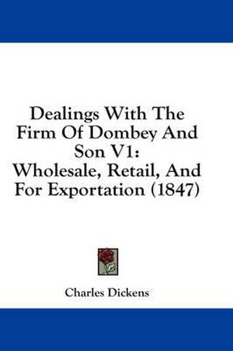 Cover image for Dealings With The Firm Of Dombey And Son V1: Wholesale, Retail, And For Exportation (1847)