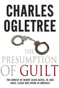 Cover image for The Presumption of Guilt: The Arrest of Henry Louis Gates, Jr. and Race, Class and Crime in America