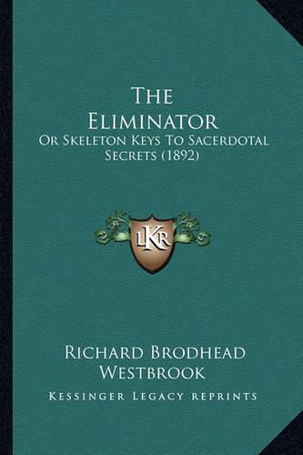 The Eliminator: Or Skeleton Keys to Sacerdotal Secrets (1892)