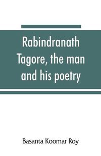 Cover image for Rabindranath Tagore, the man and his poetry