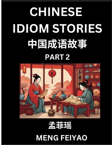 Chinese Short Idiom Stories for Beginners (Part 2)- Discover Mandarin Chinese Language and Culture with Easy Lessons for Beginners, Fast Learn Chinese, HSK All Levels, Kids, Young, Adults, Vocabulary, Pinyin and English for Improving Chinese Reading Skills