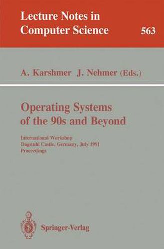 Cover image for Operating Systems of the 90s and Beyond: International Workshop, Dagstuhl Castle, Germany July 8-12, 1991. Proceedings