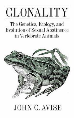 Cover image for Clonality: The Genetics, Ecology, and Evolution of Sexual Abstinence in Vertebrate Animals