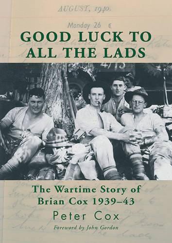 Good Luck to All the Lads: The Wartime Story of Brian Cox 1939-43