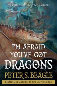 Cover image for I'm Afraid You've Got Dragons