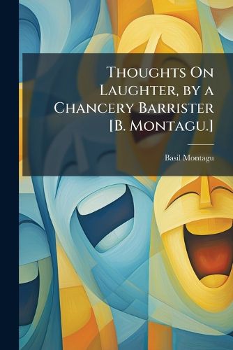 Cover image for Thoughts On Laughter, by a Chancery Barrister [B. Montagu.]