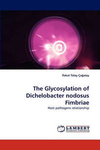 Cover image for The Glycosylation of Dichelobacter nodosus Fimbriae