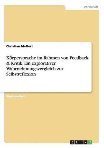 Cover image for Korpersprache Im Rahmen Von Feedback & Kritik. Ein Explorativer Wahrnehmungsvergleich Zur Selbstreflexion