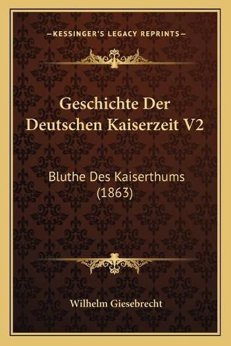 Cover image for Geschichte Der Deutschen Kaiserzeit V2: Bluthe Des Kaiserthums (1863)