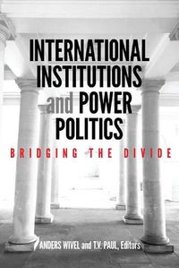 Cover image for International Institutions and Power Politics: Bridging the Divide