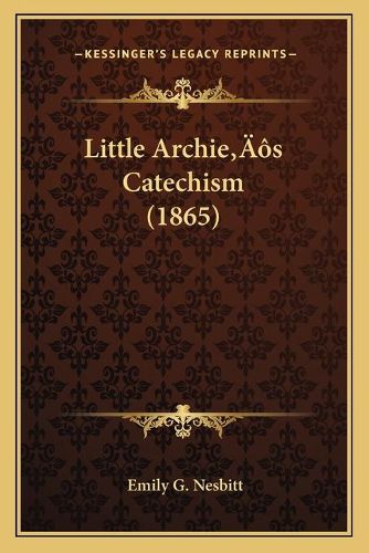 Cover image for Little Archieacentsa -A Centss Catechism (1865)