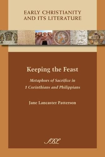 Cover image for Keeping the Feast: Metaphors of Sacrifice in 1 Corinthians and Philippians