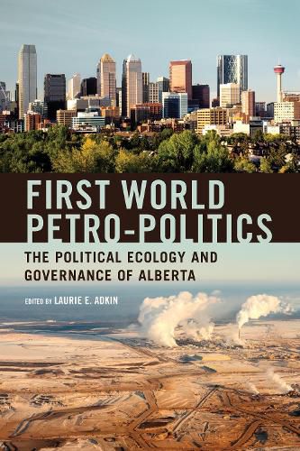 Cover image for First World Petro-Politics: The Political Ecology and Governance of Alberta