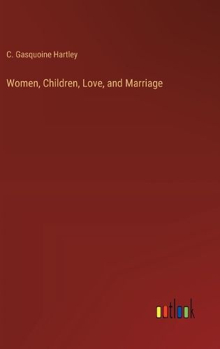 Cover image for Women, Children, Love, and Marriage