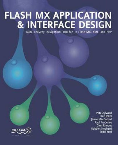 Cover image for Flash MX Application And Interface Design: Data delivery, navigation, and fun in Flash MX, XML, and PHP