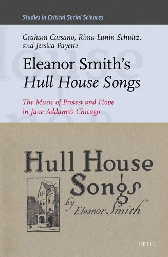 Cover image for Eleanor Smith's Hull House Songs: The Music of Protest and Hope in Jane Addams's Chicago