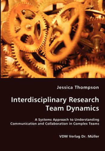 Cover image for Interdisciplinary Research Team Dynamics - A Systems Approach to Understanding Communication and Collaboration in Complex Teams