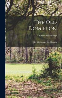 Cover image for The Old Dominion; her Making and her Manners